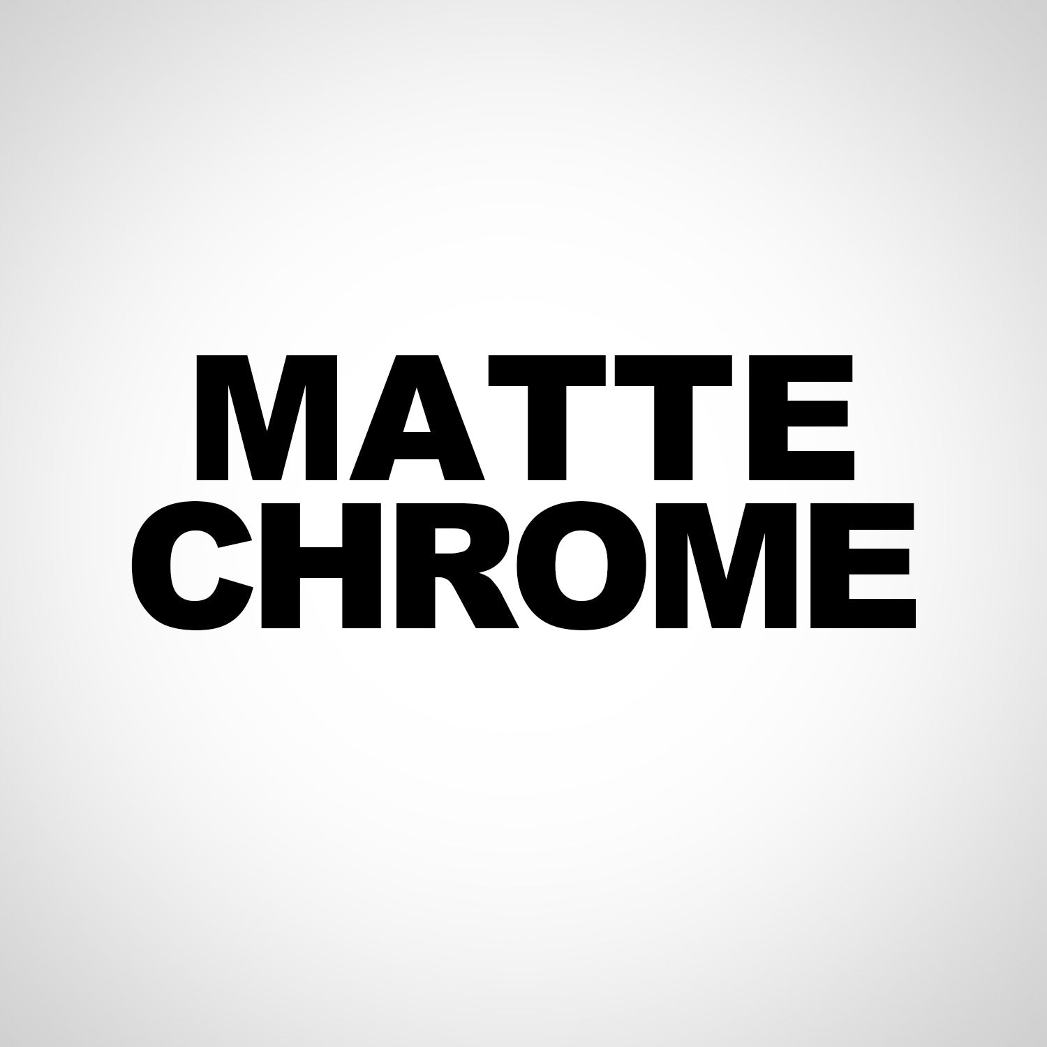 MATTE CHROME